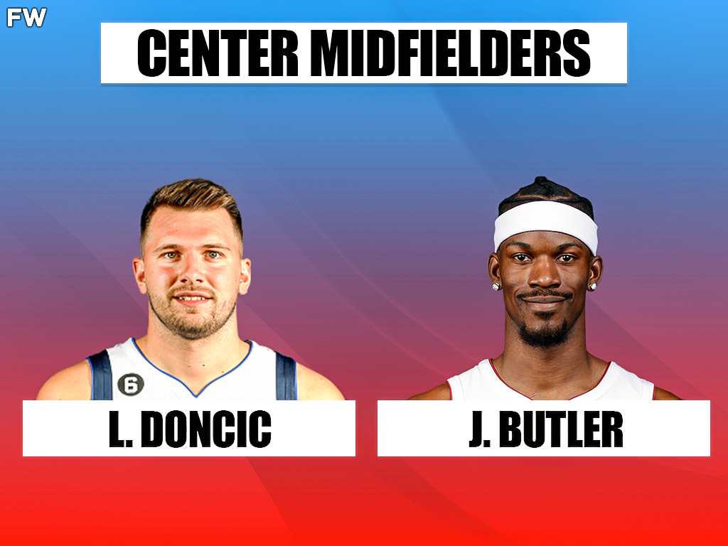 Central Midfielders: Luka Doncic, Jimmy Butler