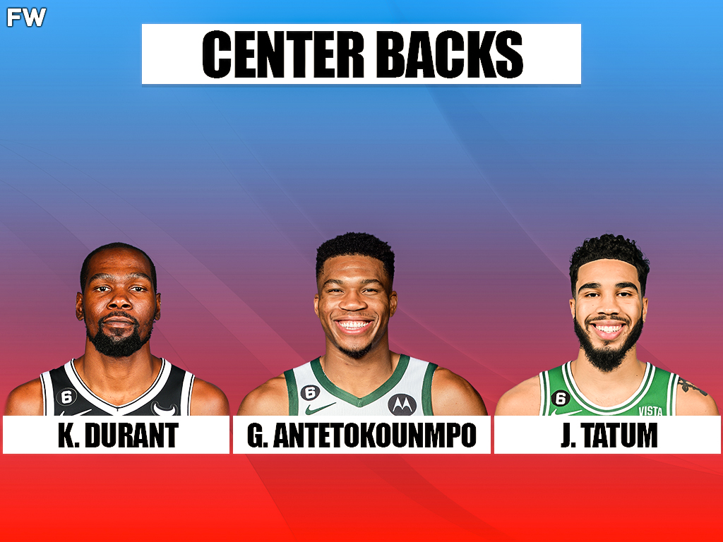 Center Backs: Giannis Antetokounmpo, Kevin Durant, Jayson Tatum
